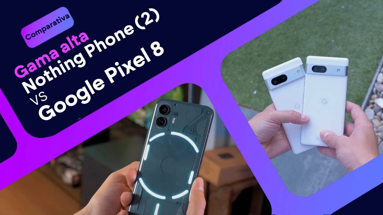Google Pixel 8 vs Nothing Phone (2): ¿cuál es mejor?