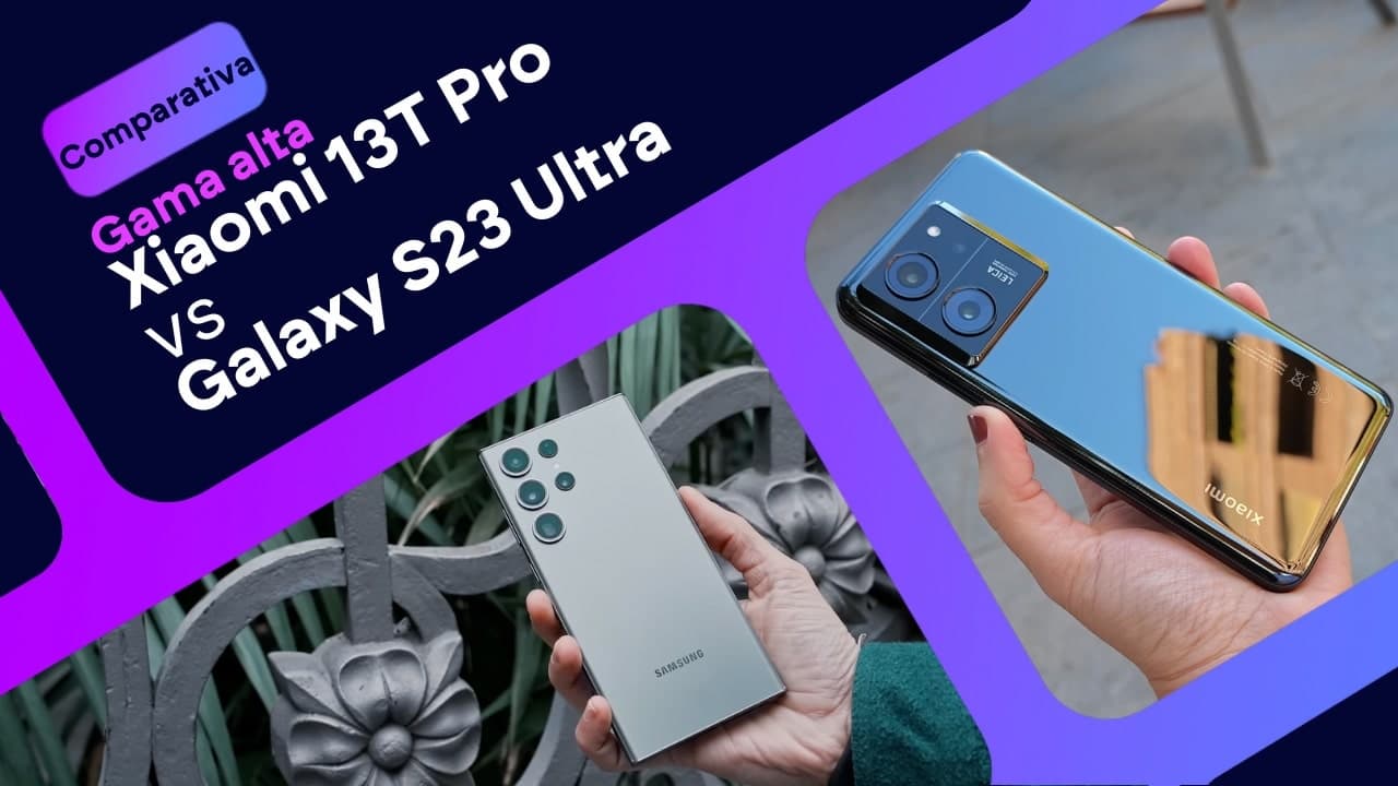 Xiaomi 13T Pro vs Samsung Galaxy S23 Ultra: ¿cuál es mejor?