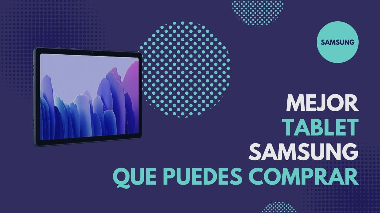 La mejor tablet de Samsung que puedes comprar en 2023