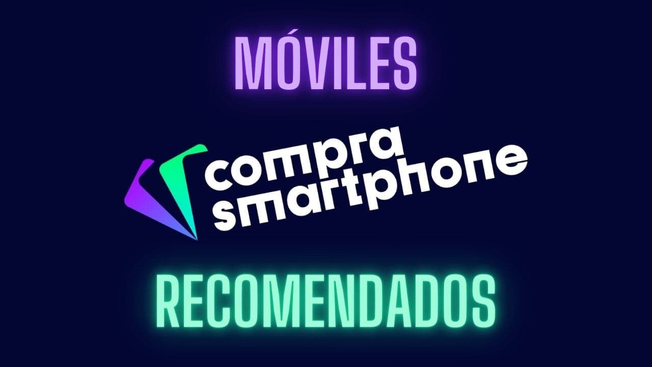 Los móviles recomendados por Compra Smartphone