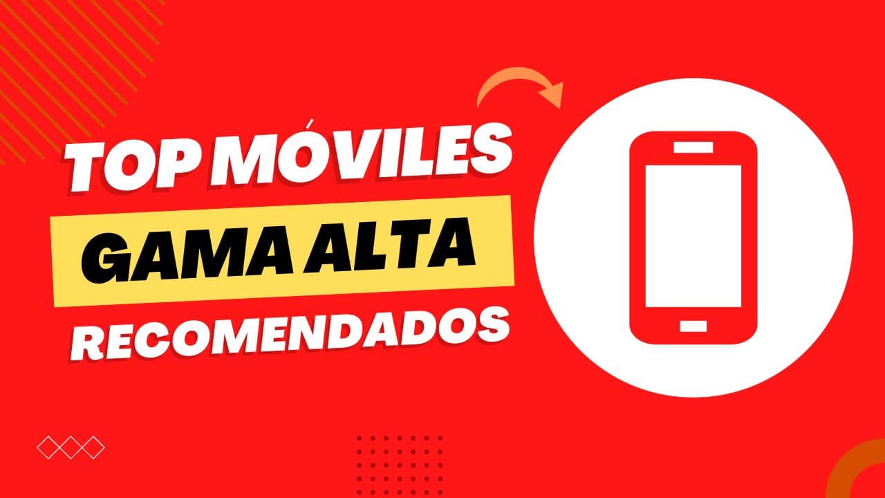 ¡Ya lo tenemos! Nuestro top móviles de alta gama de esta Navidad